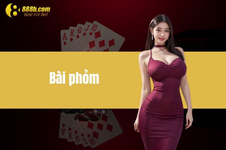 Bài Phỏm Tại 888B - Hướng Dẫn Tất Tần Tật Cho Thành Viên Mới