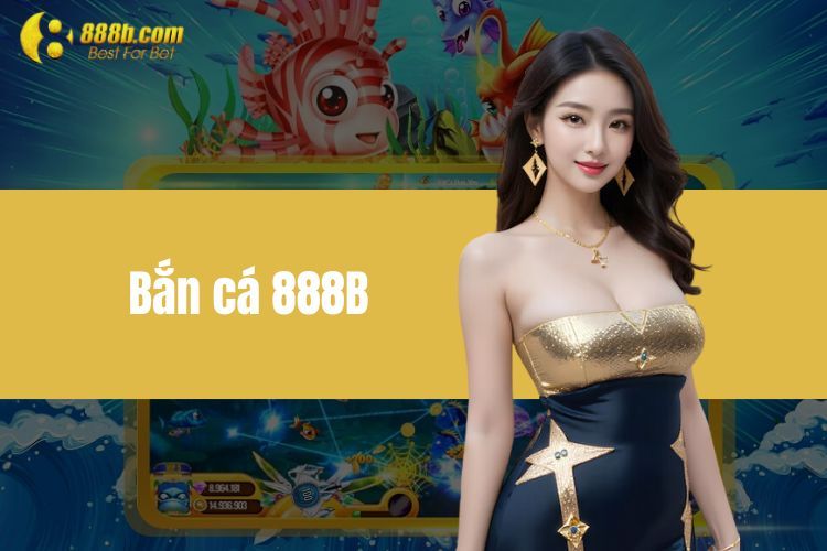 Bắn Cá 888B - Chinh Phục Đại Dương Kỳ Bí Cực Cuốn Hút