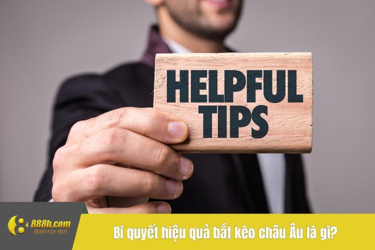 Bí quyết hiệu quả bắt kèo châu Âu là gì?