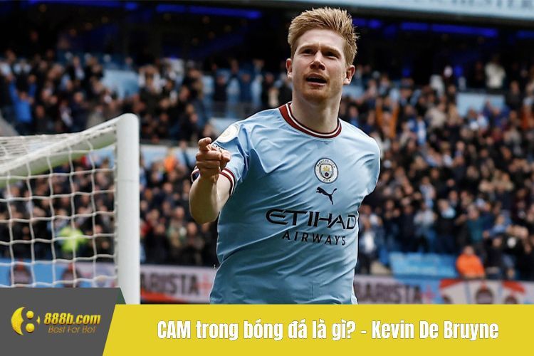 CAM trong bóng đá là gì? - Kevin De Bruyne