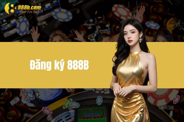 Đăng ký 888B - Hướng dẫn chi tiết cho người mới bắt đầu