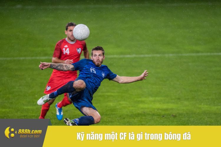 Kỹ năng một CF là gì trong bóng đá cần có trên sân cỏ