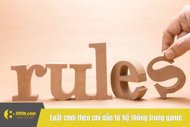 Luật chơi theo chỉ dẫn từ hệ thống trong game