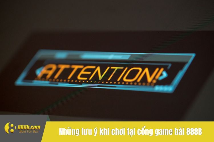 Những lưu ý cho người chơi khi chơi tại cổng game bài 888B