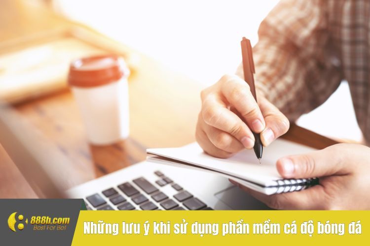 Những lưu ý khi sử dụng phần mềm cá độ bóng đá