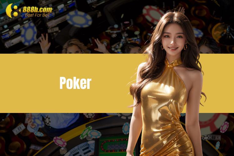 Poker - Chinh Phục Bài Vua Trong Các Loại Bài Tại 888B