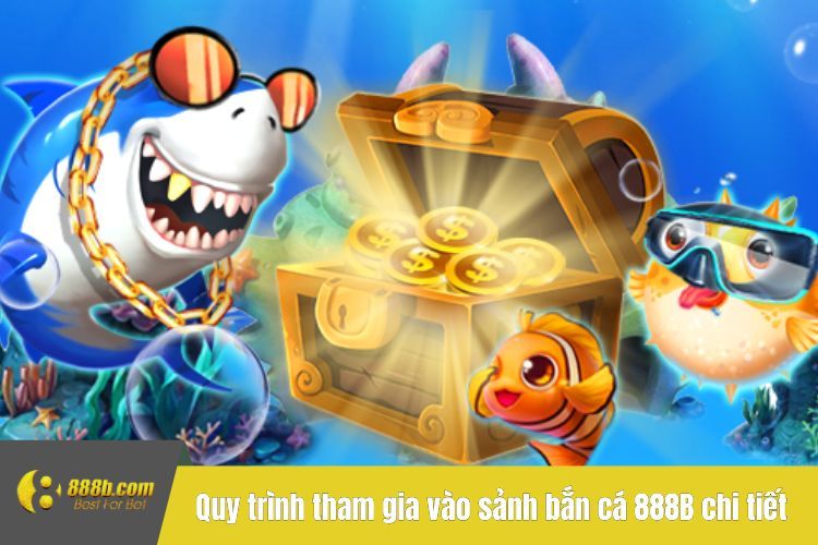 Quy trình tham gia vào sảnh bắn cá 888B chi tiết