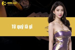 Tứ quý là gì? Cách nhận biết và dùng tứ quý trong game bài