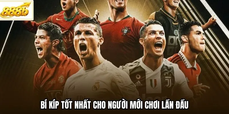 Bí kíp tốt nhất cho người mới chơi lần đầu