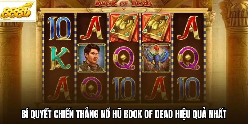 Bí quyết chiến thắng nổ hũ Book of Dead hiệu quả nhất