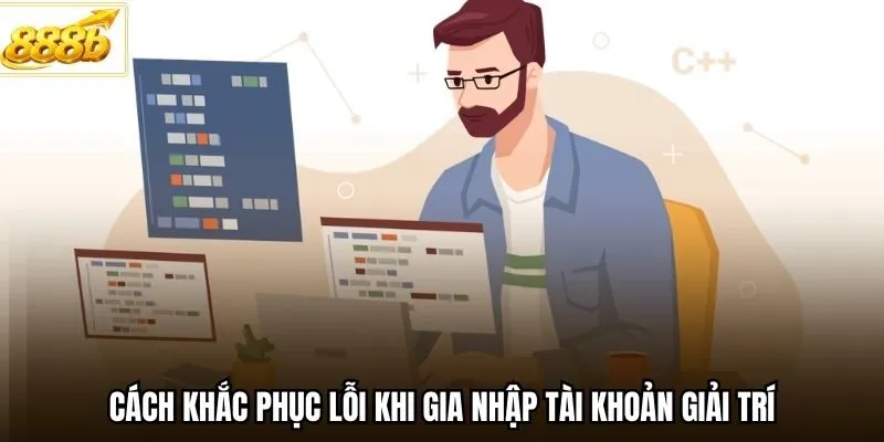 Cách khắc phục lỗi khi gia nhập tài khoản giải trí