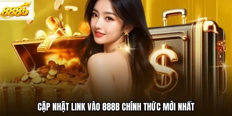 Cập nhật link vào 888B chính thức mới nhất
