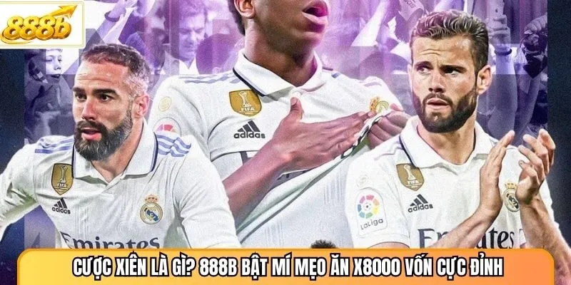 Cược Xiên Là Gì? 888B Bật Mí Mẹo Ăn X8000 Vốn Cực Đỉnh