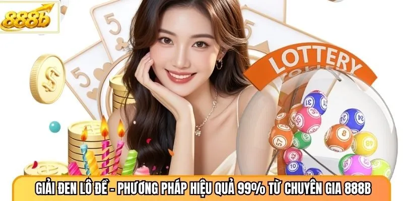 Giải Đen Lô Đề - Phương Pháp Hiệu Quả 99% Từ Chuyên Gia 888B