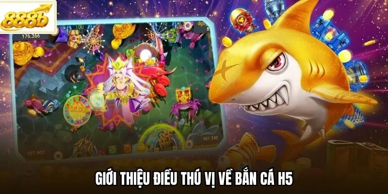 Giới thiệu điều thú vị về bắn cá H5