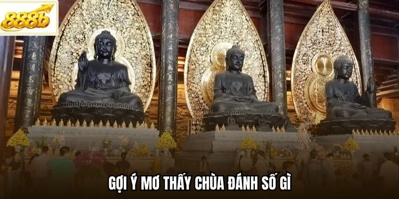 Gợi ý mơ thấy chùa đánh số gì