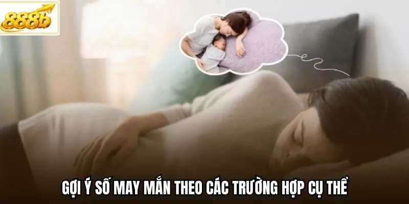 Gợi ý số may mắn theo các trường hợp cụ thể