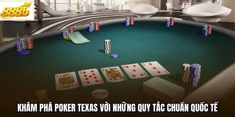 Khám phá Poker Texas với những quy tắc chuẩn quốc tế
