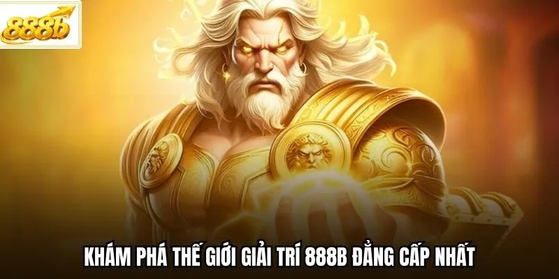 Khám phá thế giới giải trí 888B đẳng cấp nhất.