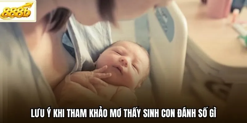 Lưu ý khi tham khảo mơ thấy sinh con đánh số gì