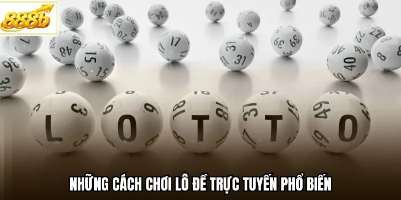 Những cách chơi lô đề trực tuyến phổ biến