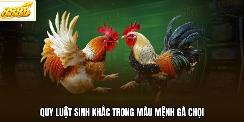 Quy luật sinh khắc trong màu mệnh gà chọi