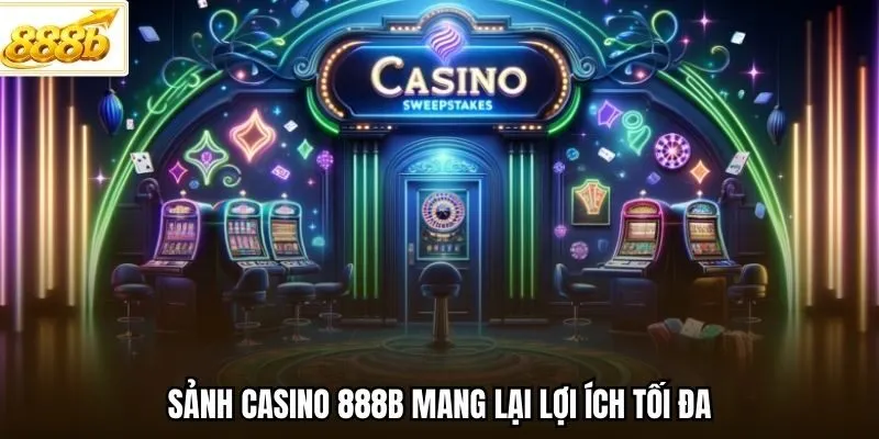 Sảnh Casino 888B mang lại lợi ích tối đa