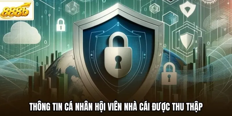 Thông tin cá nhân hội viên nhà cái được thu thập